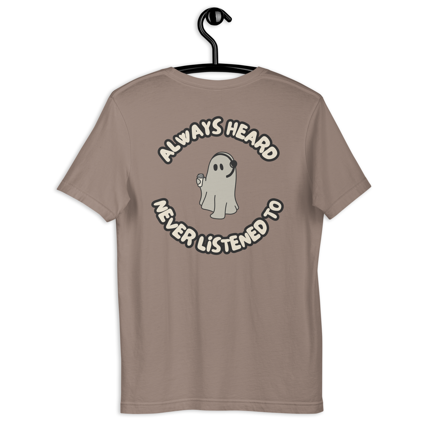 Always Heard, Never Listened To - T-Shirt