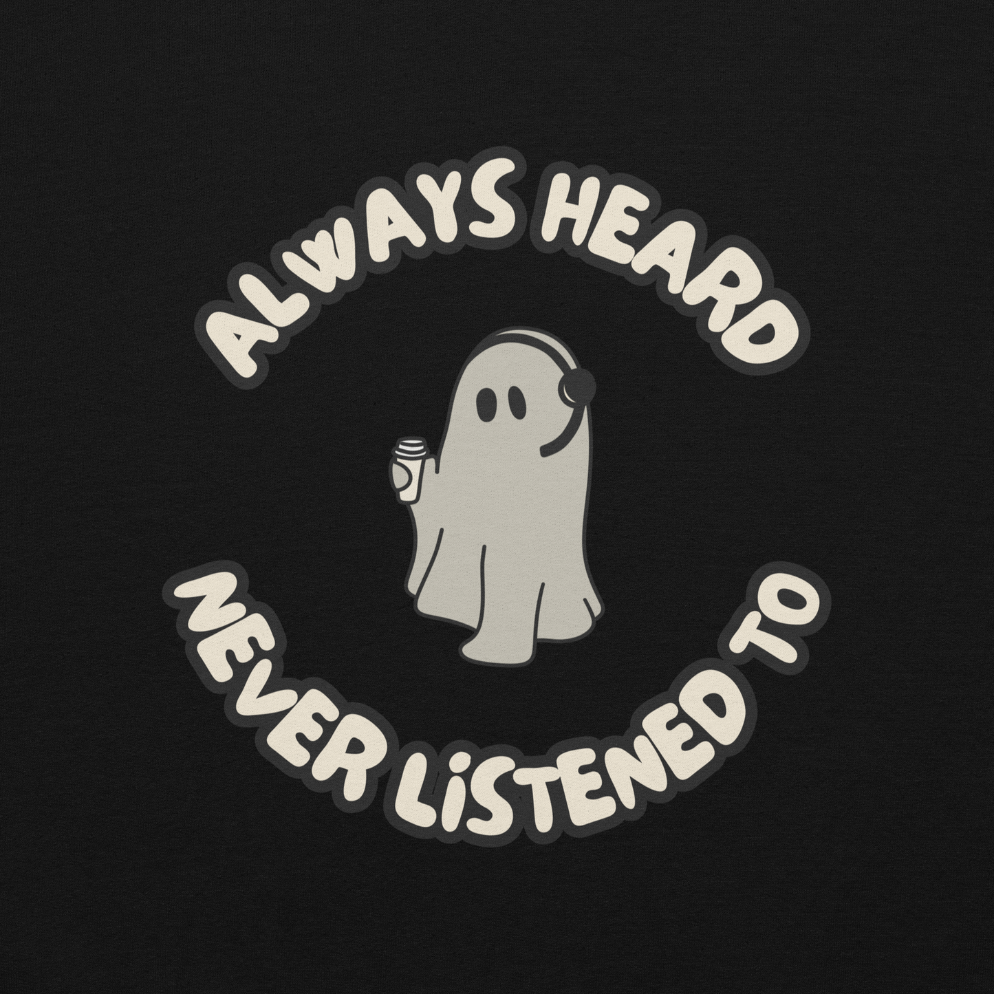 Always Heard, Never Listened To - Hoodie