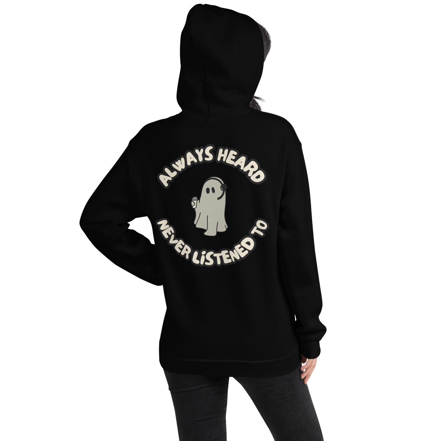 Always Heard, Never Listened To - Hoodie