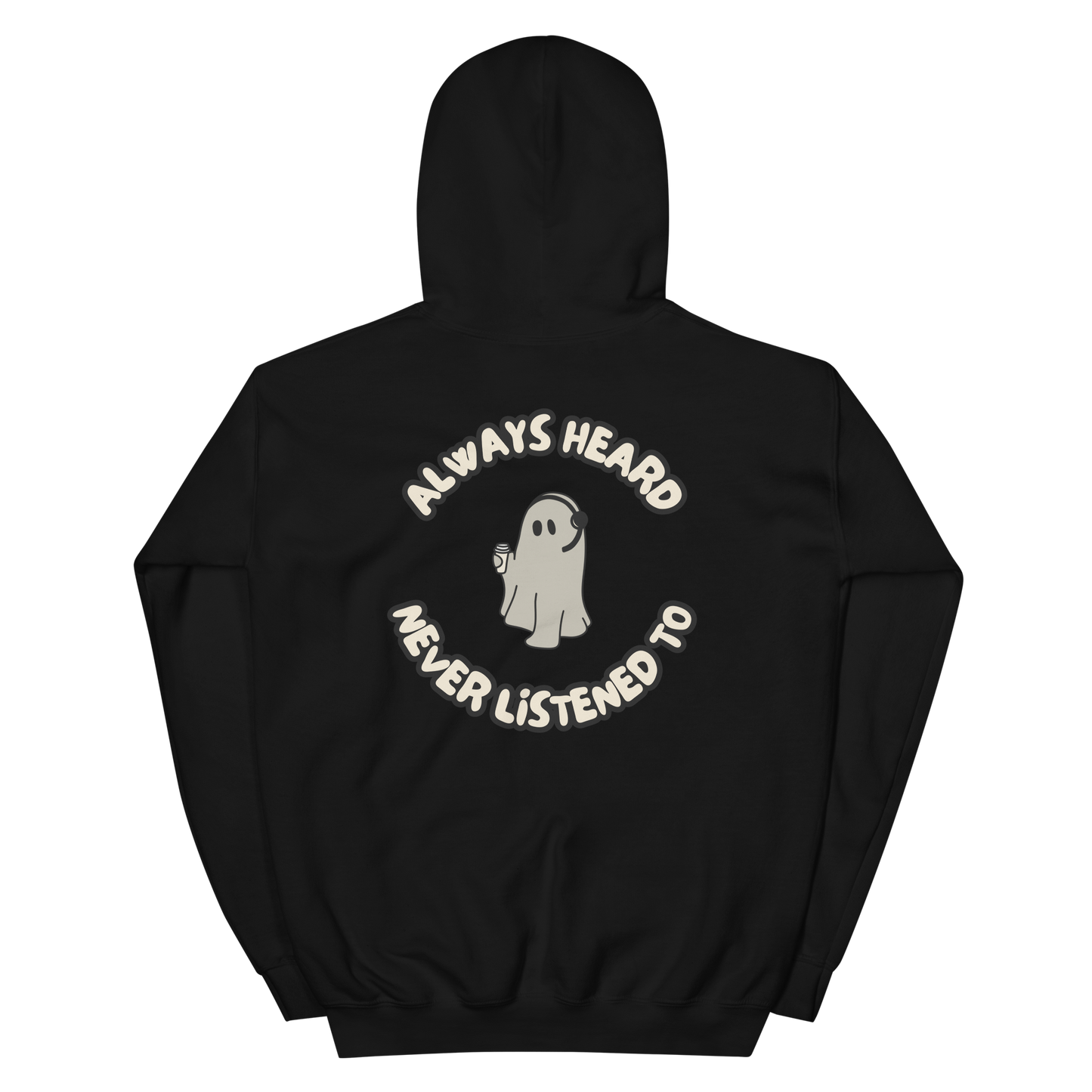 Always Heard, Never Listened To - Hoodie