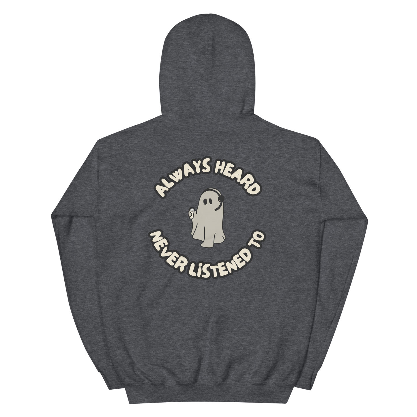 Always Heard, Never Listened To - Hoodie