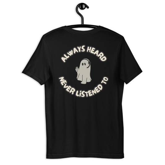 Always Heard, Never Listened To - T-Shirt